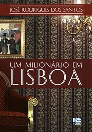 Um Milionario Em Lisboa Jose Rodrigues Dos Santos